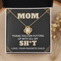 Funny Gag Gift For Mom - Thanks For Putting Up With My Sh*t