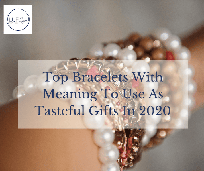 Top Bracelets With Meaning To Use As Tasteful Gifts In 2020