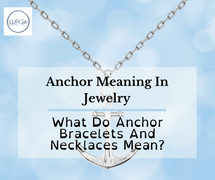 Anchor Meaning In Jewelry: What Do Anchor Bracelets And Necklaces Mean?